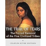The Trail of Tears: The Forced Removal of the Five Civilized Tribes
