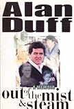 Front cover for the book Out of the mist and steam: A memoir by Alan Duff