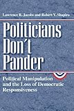 Politicians Don't Pander: Political Manipulation and the Loss of Democratic Responsiveness (Studies in Communication, Media, and Public Opinion)