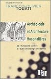 Archéologie et architecture hospitalières de l'Antiquité tardive à l'aube des Temps modernes by