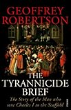 Front cover for the book The Tyrannicide Brief: The Story of the Man Who Sent Charles I to the Scaffold by Geoffrey Robertson