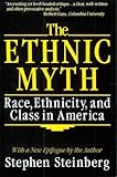 The Ethnic Myth : Race, Ethnicity and Class in America, Steinberg, Stephen, 0807041513