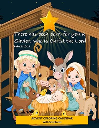 Advent Coloring Calendar with Scriptures "There has Been Born for You a Savior Who is Christ the Lord." Luke 2:10-11: Christmas Advent Activity Book for Kids with Daily Bible Verses Paperback – October 30, 2018