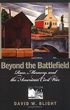 Beyond the Battlefield: Race, Memory, and the American Civil War