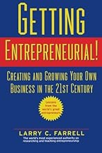 Getting Entrepreneurial!: Creating and Growing Your Own Business in the 21st Century -- Lessons From the World's Greatest Entrepreneurs