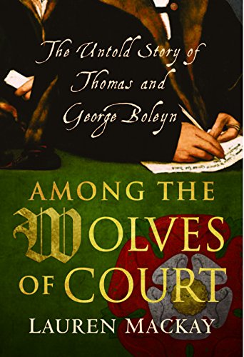 [D0wnl0ad] Among the Wolves of Court: The Untold Story of Thomas and George Boleyn<br />Z.I.P