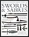 The Illustrated Directory Swords & Sabres: A visual encyclopedia of edged weapons, including swords, sabres, pikes, polearms and lances, with over 550 photographs