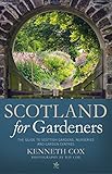 Scotland for Gardeners: The Guide to Scottish Gardens, Nurseries and Garden Centres by 