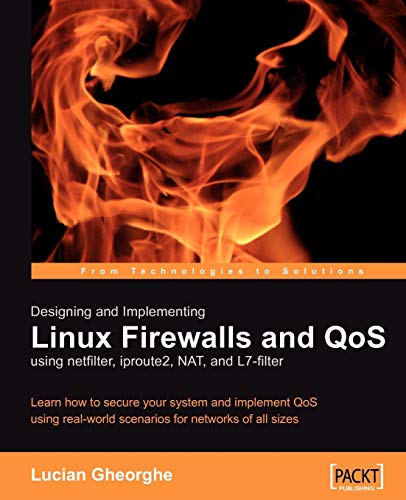 Designing and Implementing Linux Firewalls and QoS using netfilter, iproute2, NAT and l7-filter: Learn how to secure your system and implement QoS ... for networks of all sizes (English Edition)