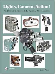 Lights, Camera, Action!: An Illustrated History of the