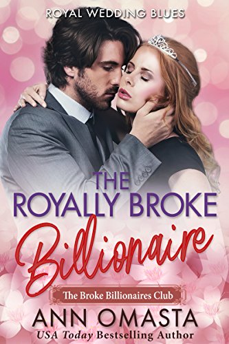 The Royally Broke Billionaire: Royal Wedding Blues: A sweet billionaire and royal mash-up romance novel (The Broke Billionaires Club Book 4) by [Omasta, Ann]