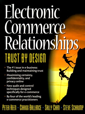Electronic Commerce Relationships: Trust by Design by Peter Keen, Steve Schrump, Sally Chan