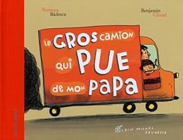 Le  gros camion qui pue de mon papa