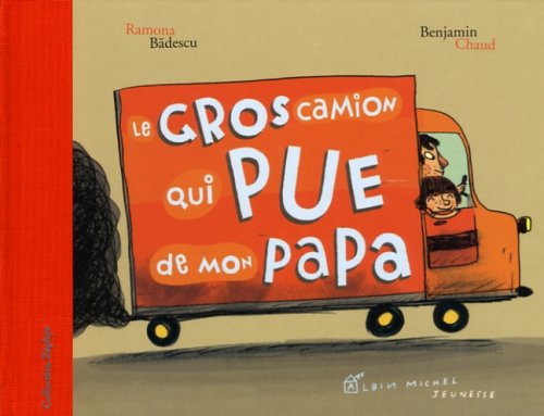 Le  gros camion qui pue de mon papa