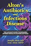 Alton's Antibiotics and Infectious Disease: The Layman's Guide to Available Antibacterials in Austere Settings