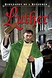 Luther: Biography of a Reformer by Frederick Nohl