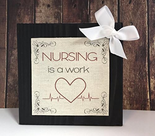 Nursing is A Work of Heart Wood Block Wood Sign Plaque