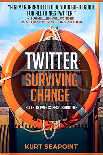 TWITTER Surviving Change: Rules, Retweets, Responsibilities by Kurt Seapoint