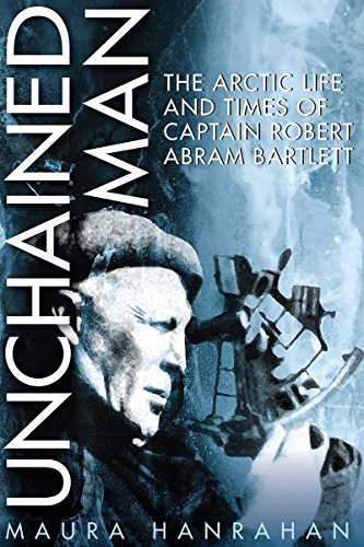 B.E.S.T Unchained Man: The Arctic Life and Times of Captain Robert Abram Bartlett<br />[P.P.T]