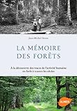 La Mémoire des forêts. A la découverte des traces de l'activité humaine en forêt à travers les siècl (French Edition) by 