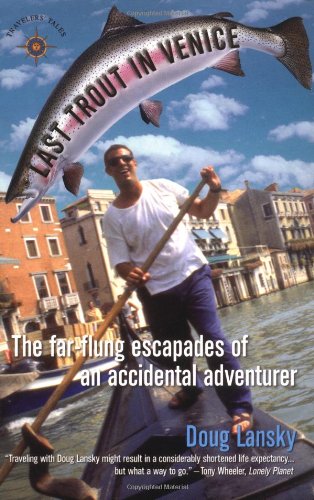 Last Trout in Venice: The Far-Flung Escapades of an Accidental Adventurer