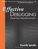 Effective Debugging: 66 Specific Ways to Debug Software and Systems (Effective Software Development Series)