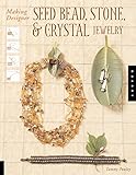 Making Designer Seed Bead, Stone, and Crystal Jewelry by Tammy Powley