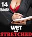 Wet and Stretched -- 14 Stories of Exactly What It Sounds Like!