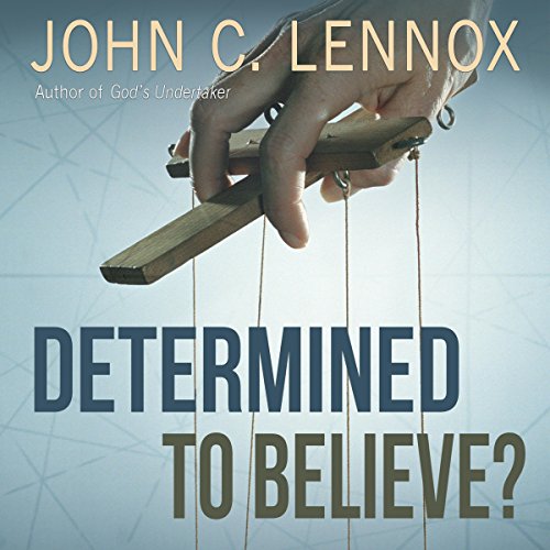 !BEST Determined to Believe?: The Sovereignty of God, Freedom, Faith, and Human Responsibility [R.A.R]