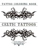 Celtic Tattoos: Tatto Coloring Book: Celtic Coloring Book for Adults by Jeff Kaguri