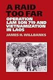 A Raid Too Far: Operation Lam Son 719 and Vietnamization in Laos (Volume 143) (Williams-Ford Texas A by James H. Willbanks