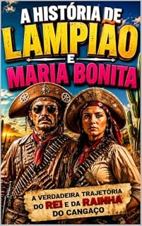 Livro A História de Lampião e Maria Bonita: A Verdadeira Trajetória do Rei e da Rainha do Cangaço