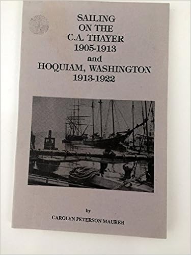Sailing on the C.A. Thayer, 1905-1913 ;: And, Hoquiam, Washington, 1913-1922 Sailing on the C.A. Thayer, 1905-1913 ;: And, Hoquiam, Washington, 1913-1922