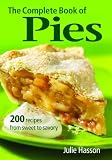 The Complete Book of Pies: 200 Recipes from Sweet to Savory by