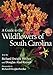 A Guide to the Wildflowers of South Carolina by Richard Dwight Porcher Jr.