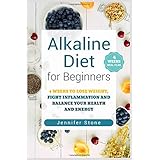 Alkaline Diet for Beginners: 4 Weeks to Lose Weight, Fight Inflammation and Balance Your Health and Energy