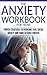 The Anxiety Workbook For Teens: Proven Strategies to Overcome Fear, Social Anxiety and Panic Attacks Forever