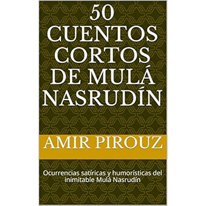50 cuentos cortos de Mulá Nasrudín: Ocurrencias satíricas y humorísticas del inimitable Mulá Nasrudín (Mulá Nasrudín - Cuentos Cortos nº 1)