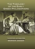 The Theology of the Early Greek Philosophers: The Gifford Lectures, 1936 by 