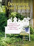 Decorating Your Garden: A Bouquet of Beautiful & Useful Craft Projects to Make & Enjoy by 