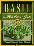Basil: An Herb Lover's Guide by Thomas DeBaggio, Susan Belsinger