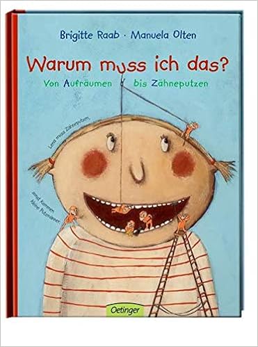 Warum Muss Ich Das Von Aufraumen Bis Zahneputzen Amazon De Raab Brigitte Olten Manuela Bucher