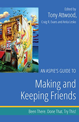 Amazon Com An Aspie S Guide To Making And Keeping Friends Been
