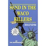 Send In The Waco Killers: Essays on the Freedom Movement, 1993-1998