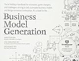 Business Model Generation: A Handbook for Visionaries, Game Changers, and Challengers