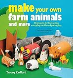 Make Your Own Farm Animals and More: 35 projects for kids using everyday cardboard packaging by Tracey Radford