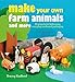 Make Your Own Farm Animals and More: 35 projects for kids using everyday cardboard packaging by Tracey Radford