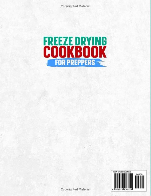 Freeze Drying Cookbook For Preppers:: The Ultimate Guide to Freeze Dry and Preserve Nutrient Dense Food Safely at Home to Be Prepared for the Worst of Catastrophes Jan 16, 2023