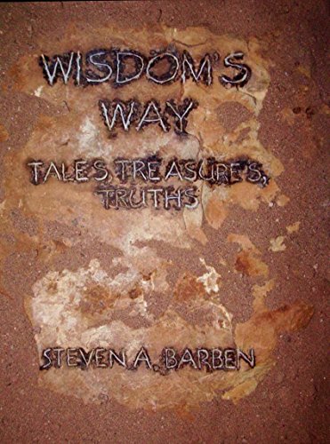 Wisdom's Way: Tales, Treasures, Truths by Steven A. Barben