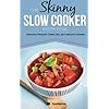 The Skinny Slow Cooker Recipe Book: Delicious Recipes Under 300, 400 And 500 Calories